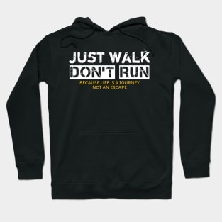 Just Walk Not Run Because Life Is A Journey Not An Escape Hoodie